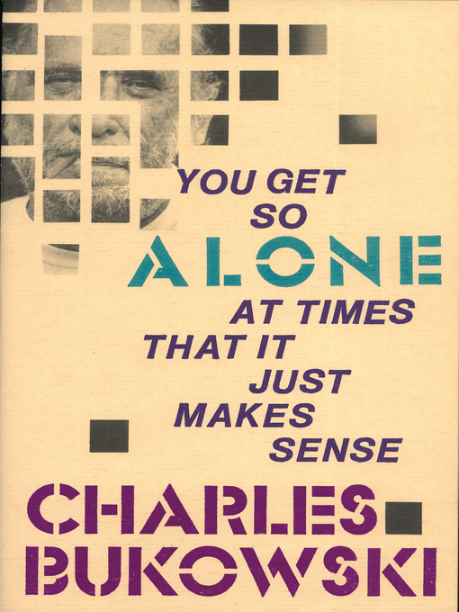 Title details for You Get So Alone at Times That It Just Makes Sense by Charles Bukowski - Wait list